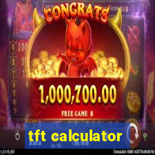 tft calculator